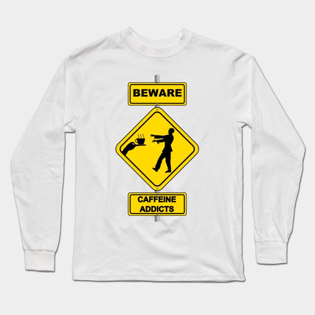 Funny Coffee Lover Warning Beware Caffeine Addict Sign Long Sleeve T-Shirt by Sanu Designs